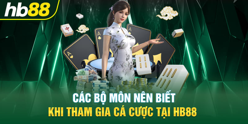 Các bộ môn nên biết khi tham gia cá cược tại Hb88