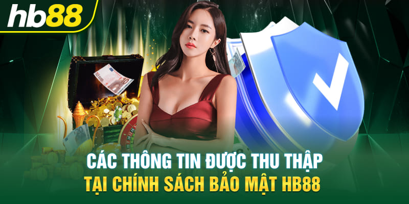 Các thông tin được thu thập tại chính sách bảo mật Hb88