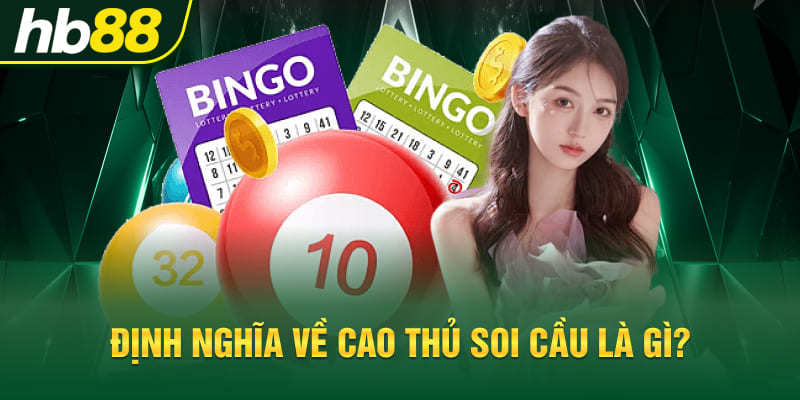 Định nghĩa về cao thủ soi cầu là gì?