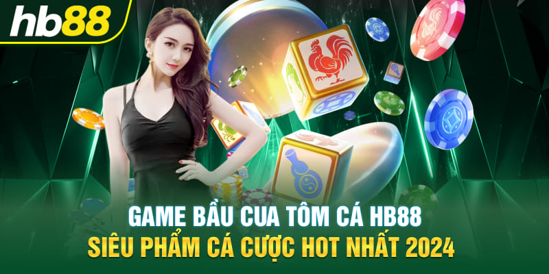 Game Bầu Cua Tôm Cá Hb88 - Siêu Phẩm Cá Cược Hot Nhất 2024