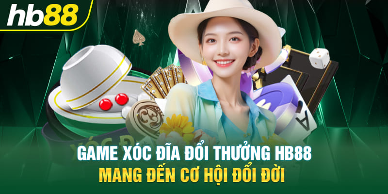 Game Xóc Đĩa Đổi Thưởng Hb88 Mang Đến Cơ Hội Đổi Đời