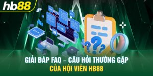 Giải đáp FAQ - Câu hỏi thường gặp của hội viên Hb88