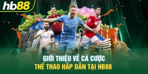 Giới thiệu về cá cược thể thao hấp dẫn tại Hb88 