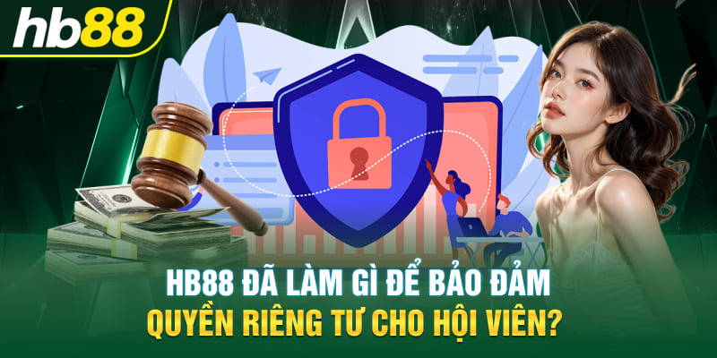 Hb88 đã làm gì để bảo đảm quyền riêng tư cho hội viên?