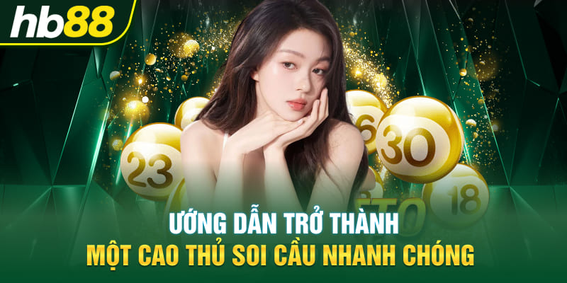 Hướng dẫn trở thành một cao thủ soi cầu nhanh chóng