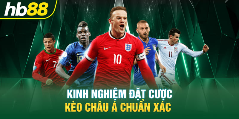 Kinh nghiệm đặt cược kèo châu Á chuẩn xác