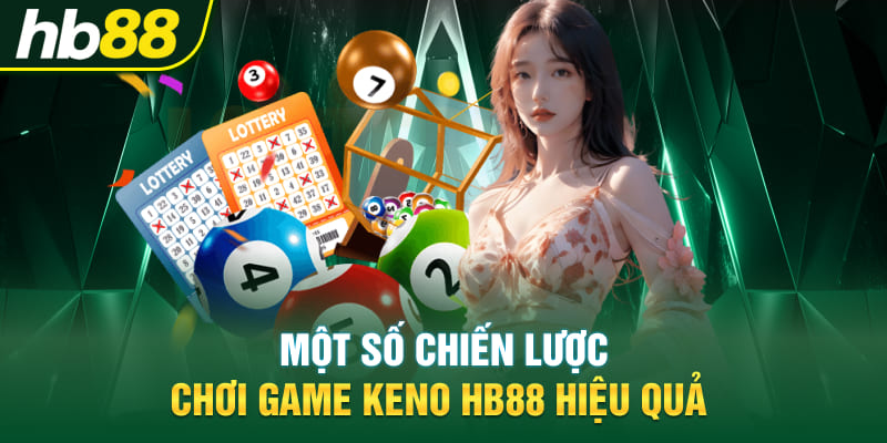 Một số chiến lược chơi game Keno Hb88 hiệu quả