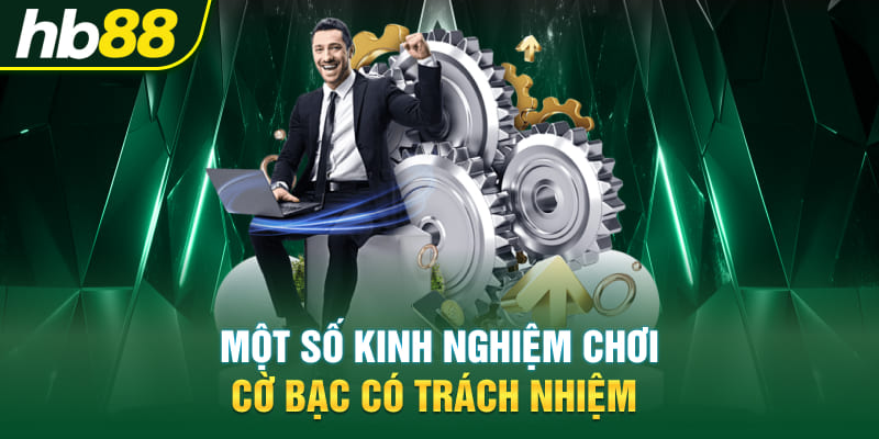 Một số kinh nghiệm chơi cờ bạc có trách nhiệm