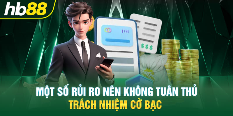 Một số rủi ro nên không tuân thủ trách nhiệm cờ bạc