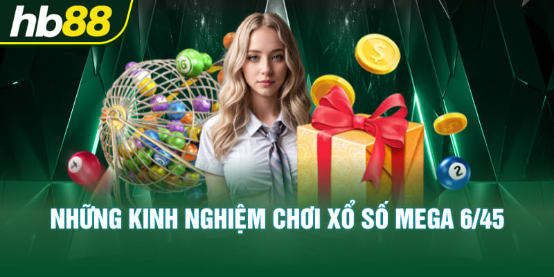 Những kinh nghiệm chơi xổ số Mega 6/45