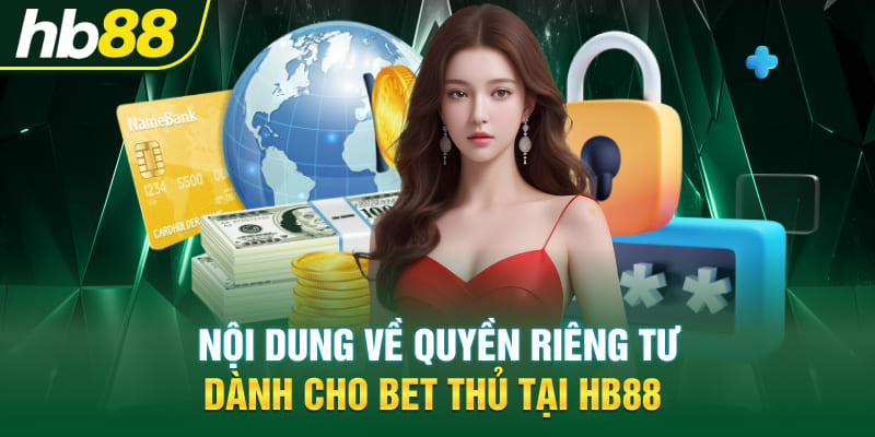 Nội dung về quyền riêng tư dành cho bet thủ tại Hb88